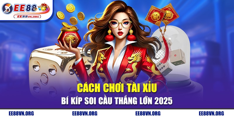 Cách Chơi Tài Xỉu- Bí Kíp Soi Cầu Thắng Lớn 2025!