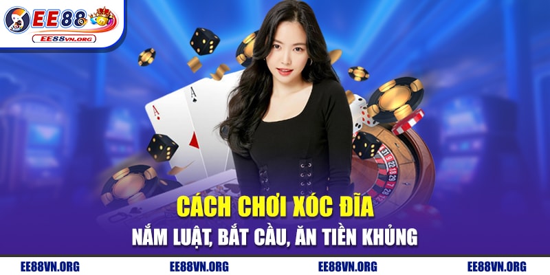 Cách Chơi Xóc Đĩa - Nắm Luật, Bắt Cầu, Ăn Tiền Khủng