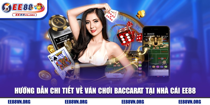Hướng dẫn chi tiết về ván chơi Baccarat tại nhà cái EE88